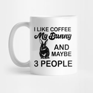 i like coffee my bunny and maybe 3 people Mug